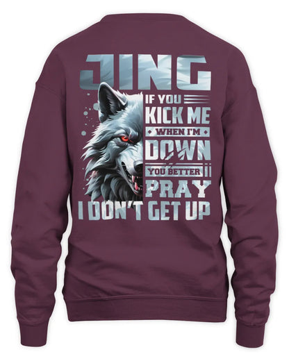 JING AP62-K4-666 - Personalized Fierce Wolf Quote Apparel “If You Kick Me When I’m Down, You Better Pray I Don’t Get Up” - Unisex Sweatshirt - Maroon