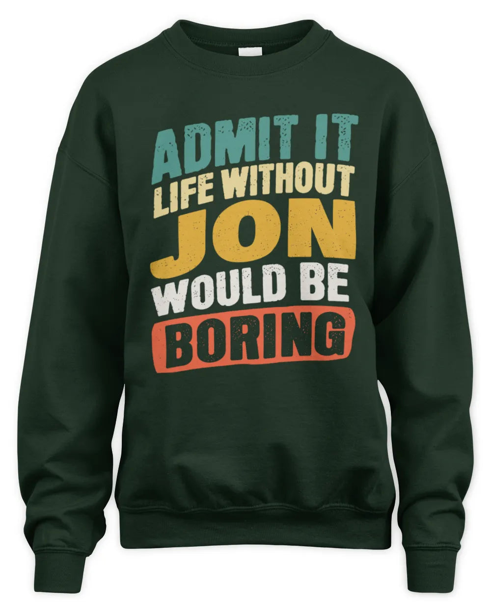 JON TP88-K4-229
Personalized Funny Quote Apparel “Life Without NAME Would Be Boring” - Unisex Sweatshirt - Forest Green