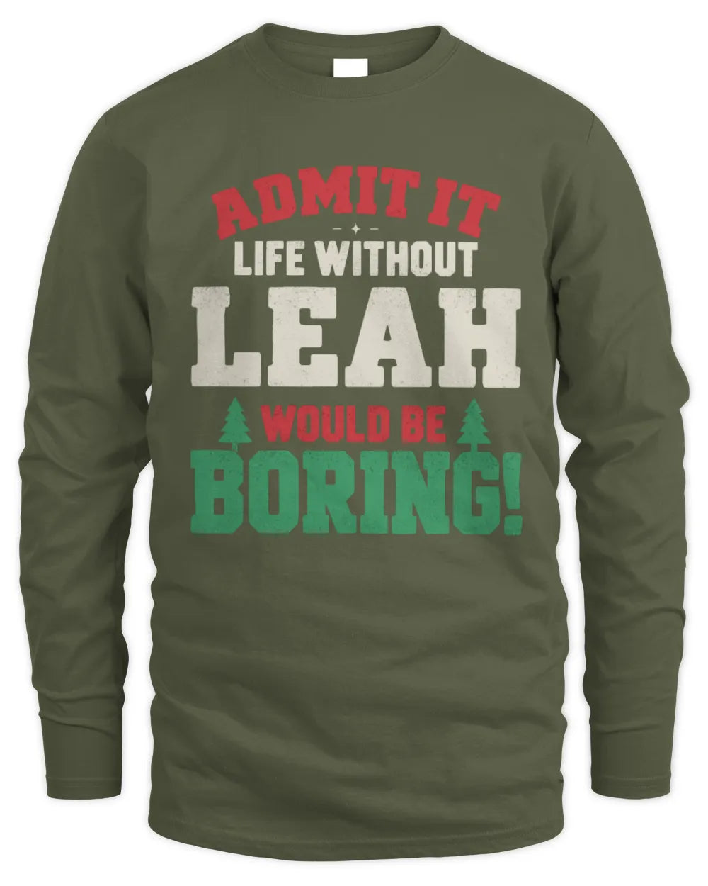 LEAH P5 TH08 Christmas T-Shirt – “Life Without NAME Would Be Boring” - Men's Long Sleeved T-Shirt - Military Green