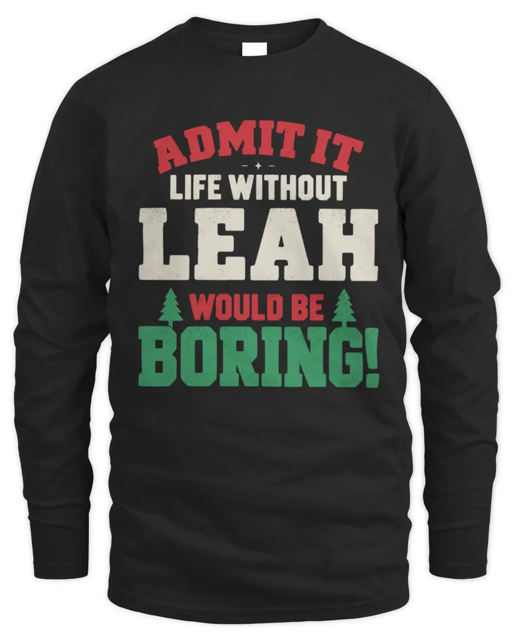 LEAH P5 TH08 Christmas T-Shirt – “Life Without NAME Would Be Boring” - Men's Long Sleeved T-Shirt - Black