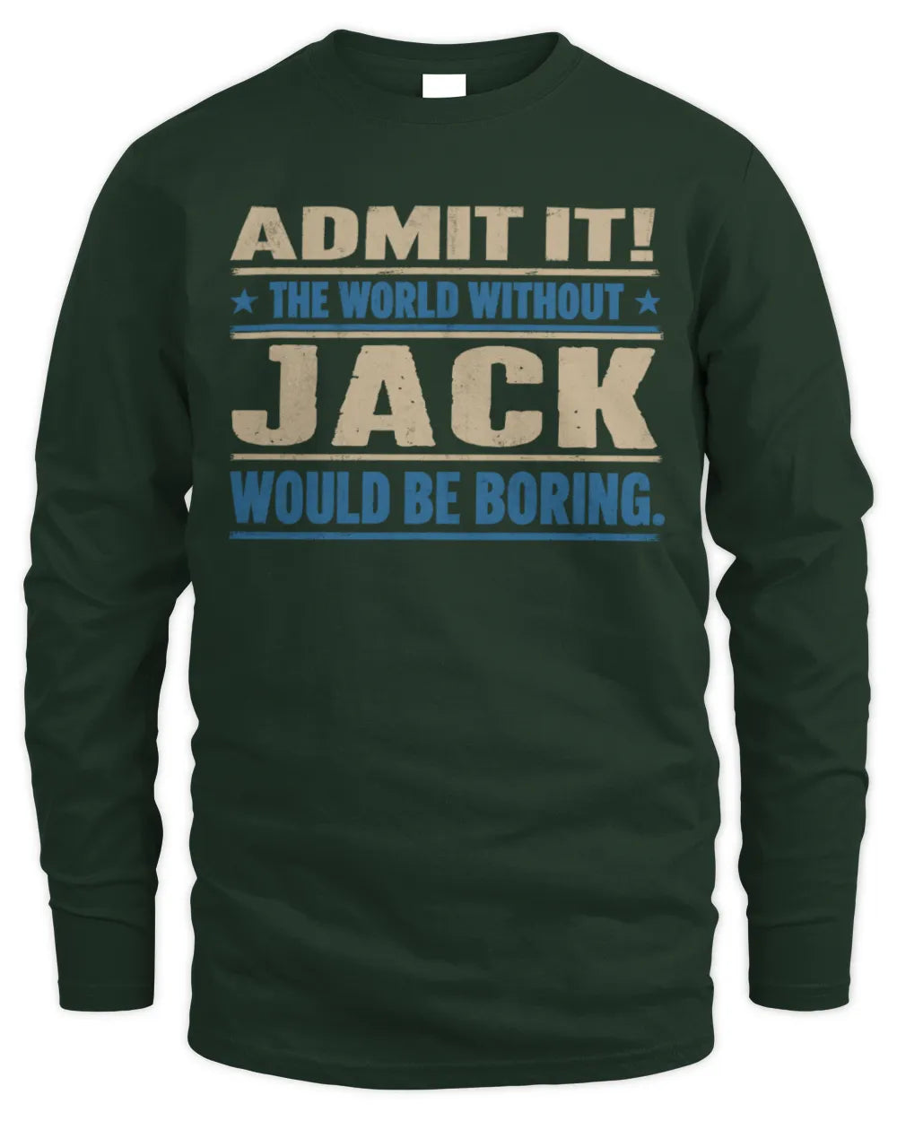 JACK TP68-K2-968 – Personalized Funny Quote Apparel “The World Without NAME Would Be Boring” - Men's Long Sleeved T-Shirt - Forest Green