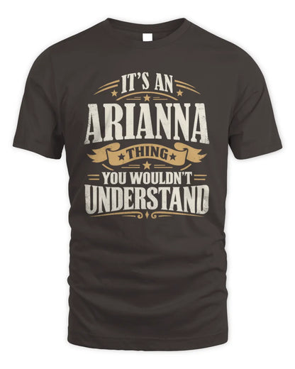 ARIANNA P08 TH51 - Personalized “It’s a/an [NAME] Thing – You Wouldn’t Understand” Shirt - Unisex Standard T-Shirt - Dark Chocolate