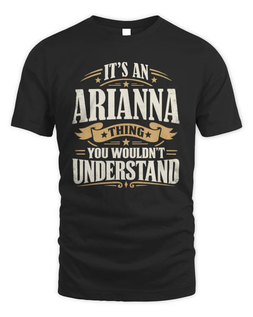 ARIANNA P08 TH51 - Personalized “It’s a/an [NAME] Thing – You Wouldn’t Understand” Shirt