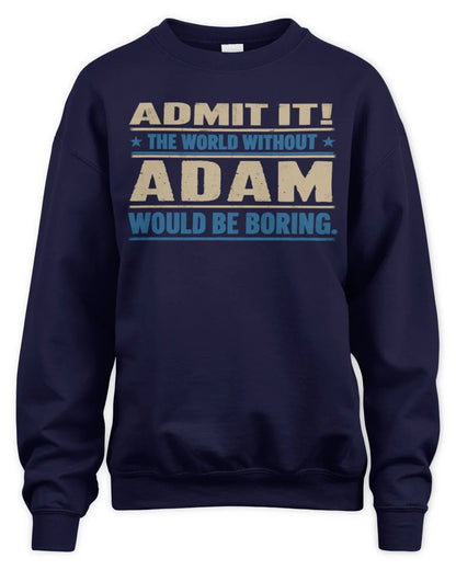 ADAM TP68-K2-968 – Personalized Funny Quote Apparel “The World Without NAME Would Be Boring” - Unisex Sweatshirt - Navy