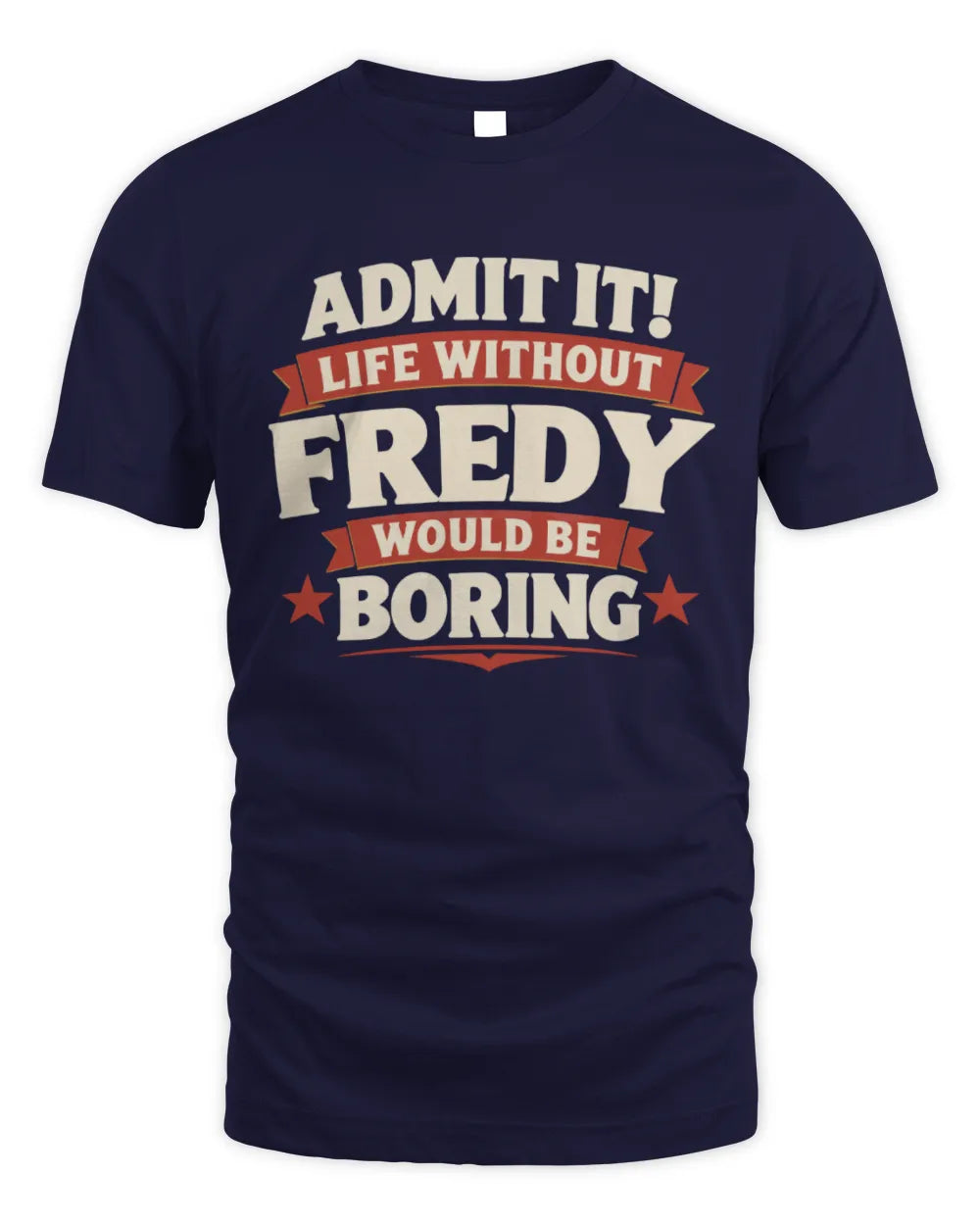 FREDY P4 KT003 Personalized Funny Quote Apparel “Life Without NAME Would Be Boring” - Unisex Standard T-Shirt - Navy