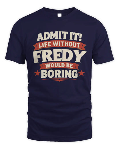 FREDY P4 KT003 Personalized Funny Quote Apparel “Life Without NAME Would Be Boring” - Unisex Standard T-Shirt - Navy