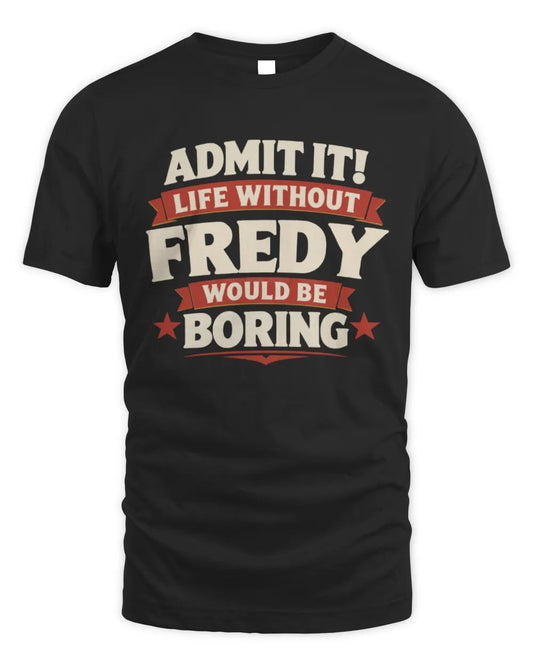 FREDY P4 KT003 Personalized Funny Quote Apparel “Life Without NAME Would Be Boring” - Unisex Standard T-Shirt - Black