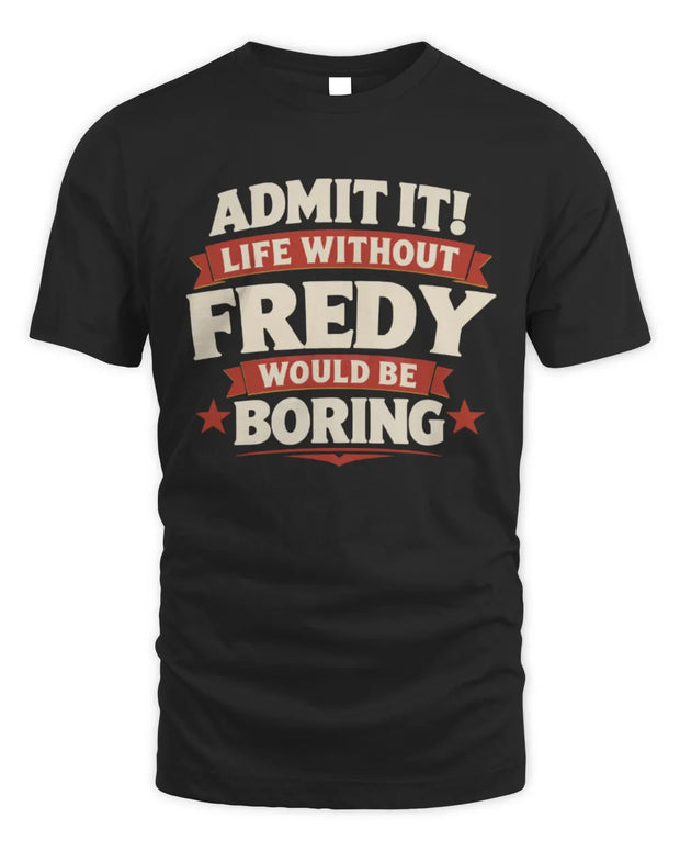 FREDY P4 KT003 Personalized Funny Quote Apparel “Life Without NAME Would Be Boring”