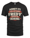FREDY P4 KT003 Personalized Funny Quote Apparel “Life Without NAME Would Be Boring”