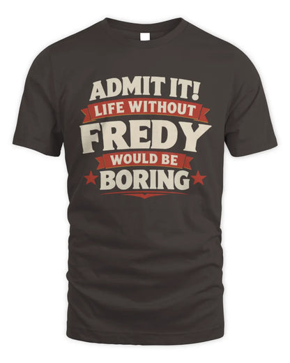 FREDY P4 KT003 Personalized Funny Quote Apparel “Life Without NAME Would Be Boring” - Unisex Standard T-Shirt - Dark Chocolate