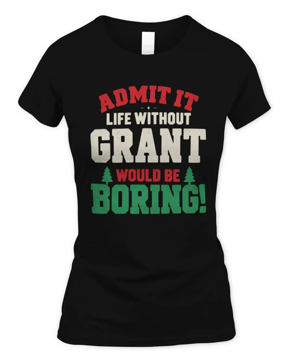 GRANT P5 TH08 Christmas T-Shirt – “Life Without NAME Would Be Boring” - Women's Standard T-Shirt - Black