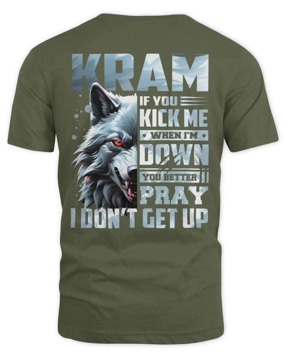 KRAM AP62-K4-666 - Personalized Fierce Wolf Quote Apparel “If You Kick Me When I’m Down, You Better Pray I Don’t Get Up” - Unisex Standard T-Shirt - Military Green