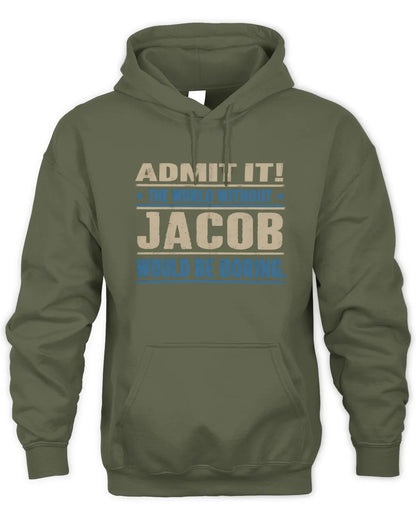 JACOB TP68-K2-968 – Personalized Funny Quote Apparel “The World Without NAME Would Be Boring” - Unisex Hoodie - Military Green