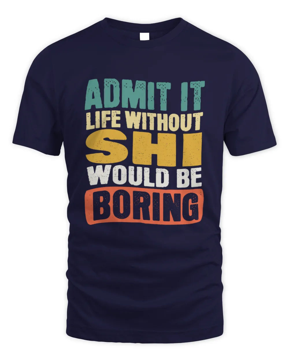 SHI TP86-K3-229 Personalized Funny Quote Apparel “Life Without NAME Would Be Boring” - Unisex Standard T-Shirt - Navy