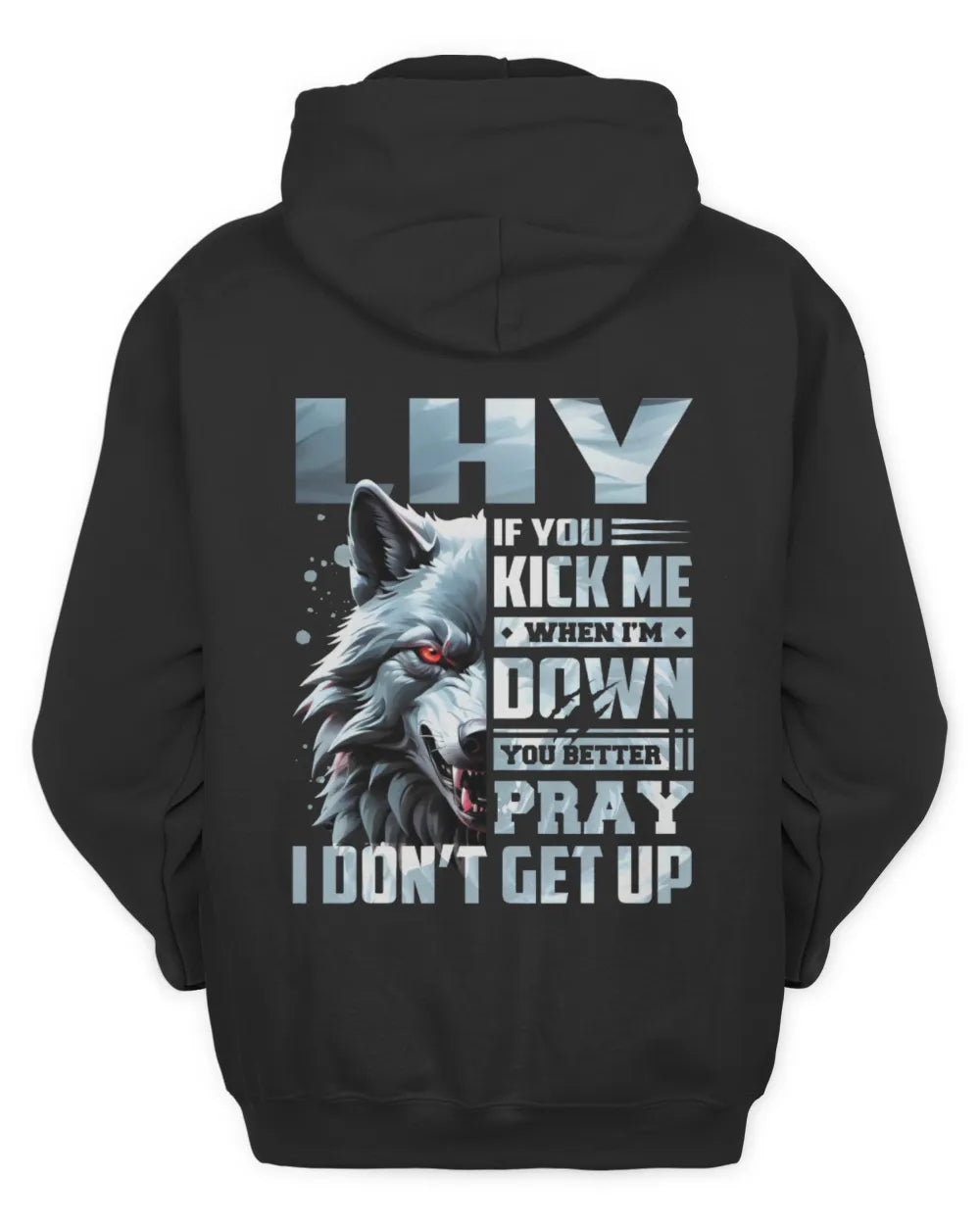 LHY AP62-K4-666 - Personalized Fierce Wolf Quote Apparel “If You Kick Me When I’m Down, You Better Pray I Don’t Get Up” - Unisex Hoodie - Black