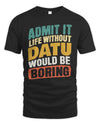 DATU TP88-K4-229
Personalized Funny Quote Apparel “Life Without NAME Would Be Boring”