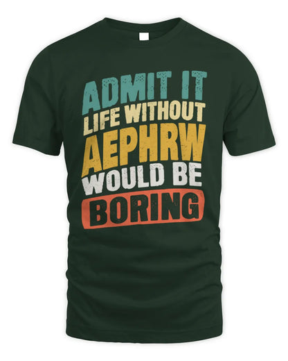 AEPHRW TP88-K4-229
Personalized Funny Quote Apparel “Life Without NAME Would Be Boring” - Unisex Standard T-Shirt - Forest Green