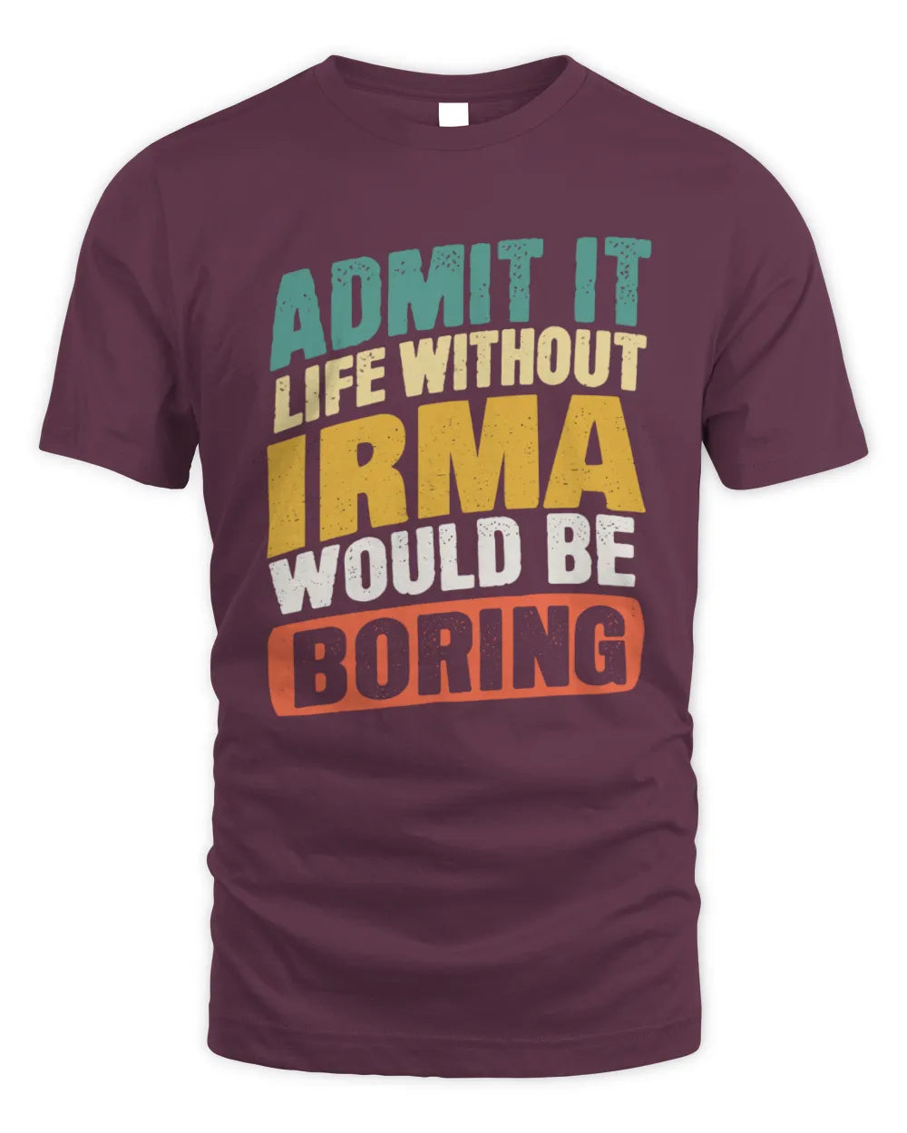IRMA TP88-K4-229
Personalized Funny Quote Apparel “Life Without NAME Would Be Boring” - Unisex Standard T-Shirt - Maroon