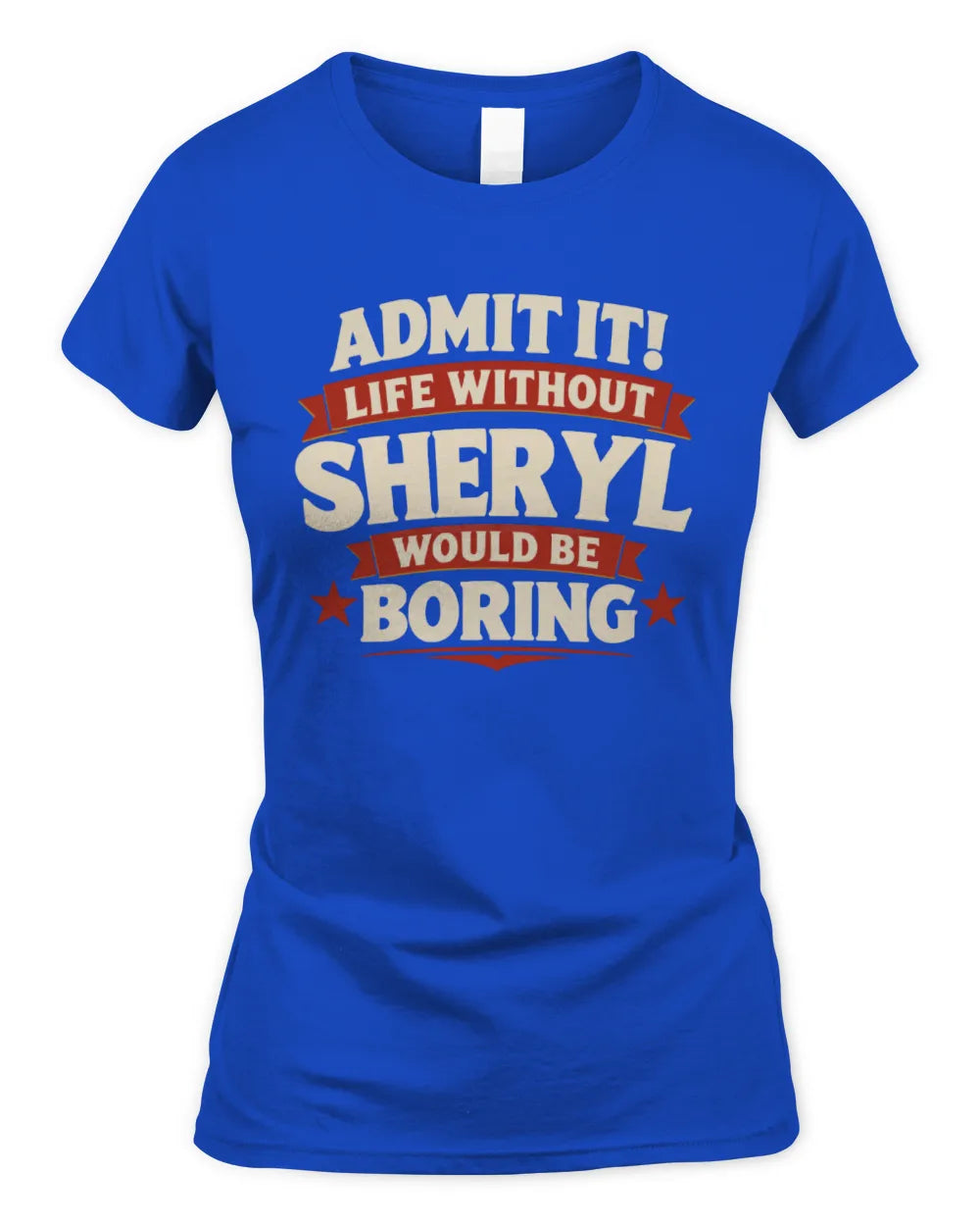 SHERYL P4 KT003 Personalized Funny Quote Apparel “Life Without NAME Would Be Boring” - Women's Standard T-Shirt - Royal