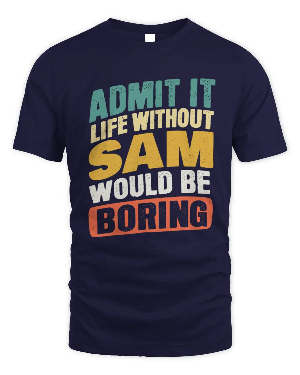 SAM TP88-K4-229
Personalized Funny Quote Apparel “Life Without NAME Would Be Boring” - Unisex Standard T-Shirt - Navy