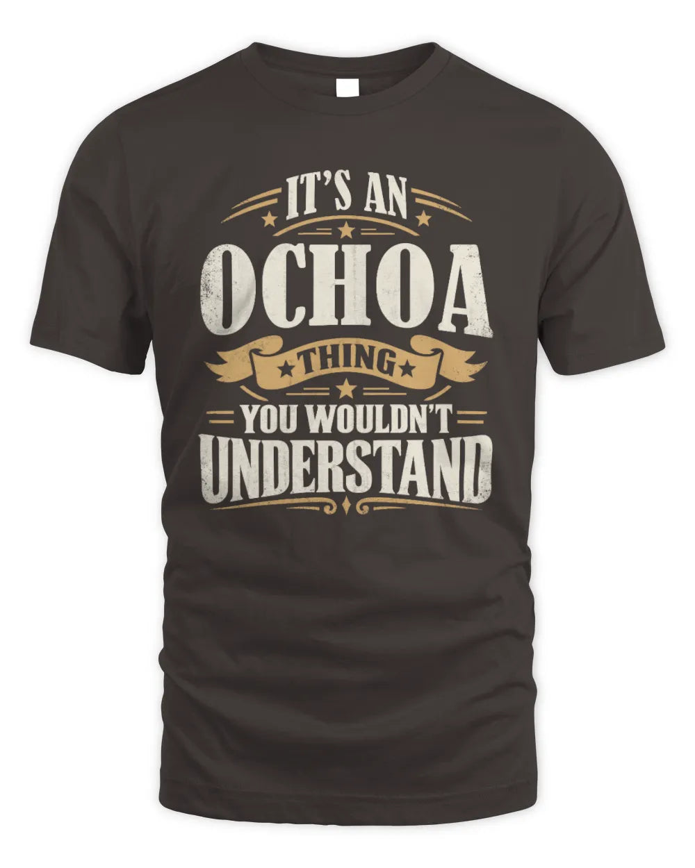 OCHOA P08 TH51 - Personalized “It’s a/an [NAME] Thing – You Wouldn’t Understand” Shirt - Unisex Standard T-Shirt - Dark Chocolate