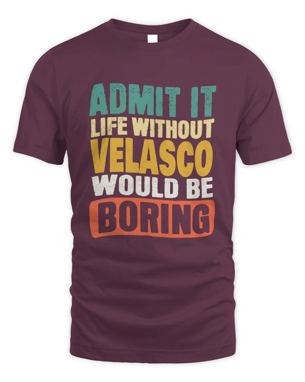 VELASCO TP86-K3-229 Personalized Funny Quote Apparel “Life Without NAME Would Be Boring” - Unisex Standard T-Shirt - Maroon