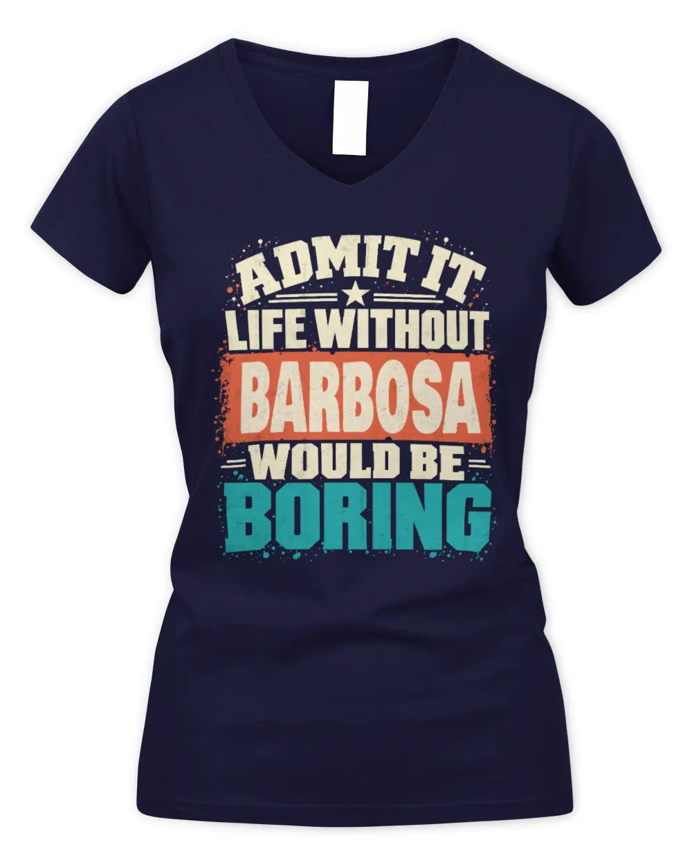 BARBOSA P02-TH11-226 Personalized Admit It Life Without [Name] Would Be Boring T-Shirt - Custom Name Funny Gift - Women's V-Neck T-Shirt - Navy