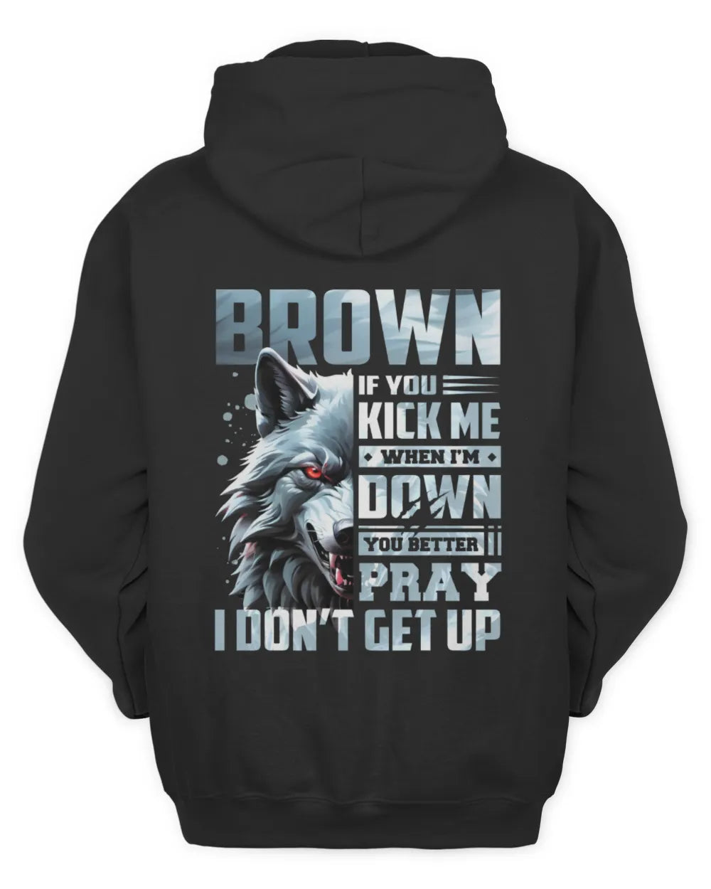 BROWN AP62-K4-666 - Personalized Fierce Wolf Quote Apparel “If You Kick Me When I’m Down, You Better Pray I Don’t Get Up” - Unisex Hoodie - Black
