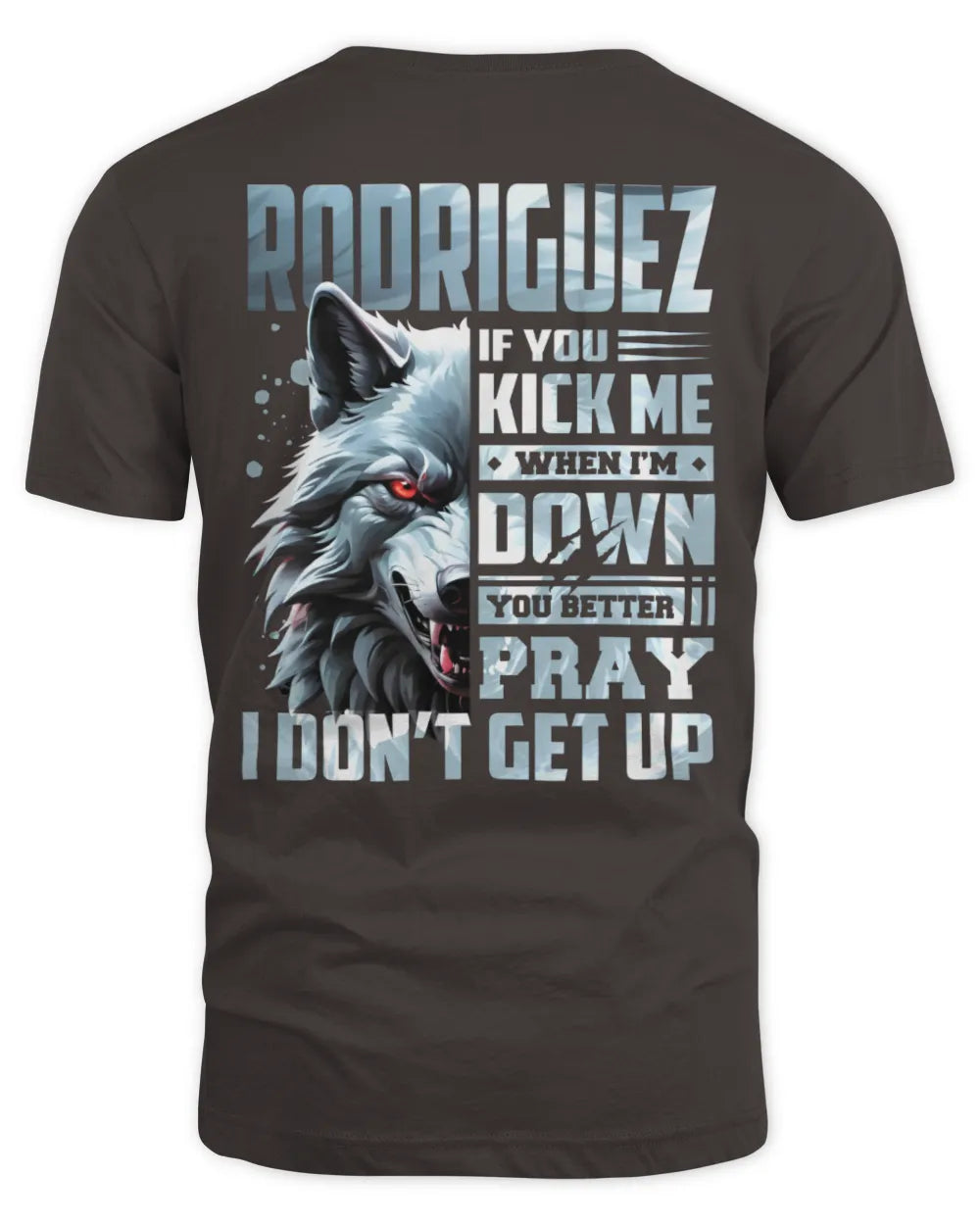 RODRIGUEZ AP62-K4-666 - Personalized Fierce Wolf Quote Apparel “If You Kick Me When I’m Down, You Better Pray I Don’t Get Up” - Unisex Standard T-Shirt - Dark Chocolate