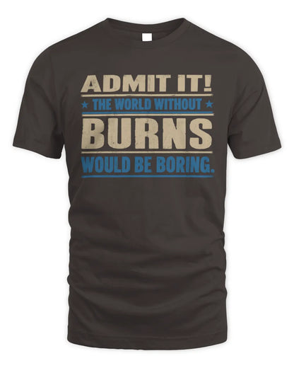 BURNS TP68-K2-968 – Personalized Funny Quote Apparel “The World Without NAME Would Be Boring” - Unisex Standard T-Shirt - Dark Chocolate