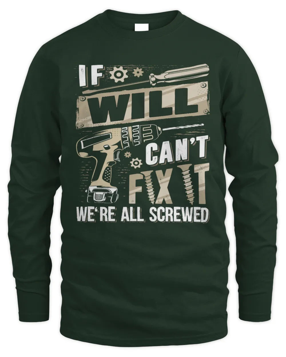 WILL TX03 P02 - Personalized Handyman Mechanic Shirt “If NAME Can’t Fix It, We’re All Screwed” - Men's Long Sleeved T-Shirt - Forest Green