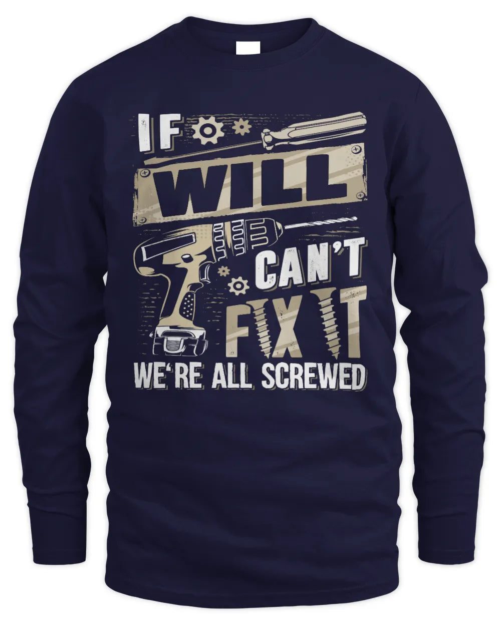WILL TX03 P02 - Personalized Handyman Mechanic Shirt “If NAME Can’t Fix It, We’re All Screwed” - Men's Long Sleeved T-Shirt - Navy