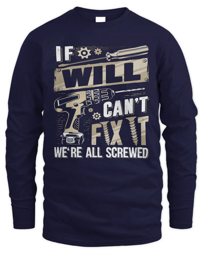 WILL TX03 P02 - Personalized Handyman Mechanic Shirt “If NAME Can’t Fix It, We’re All Screwed” - Men's Long Sleeved T-Shirt - Navy