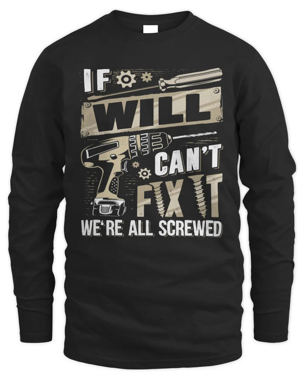 WILL TX03 P02 - Personalized Handyman Mechanic Shirt “If NAME Can’t Fix It, We’re All Screwed” - Men's Long Sleeved T-Shirt - Black