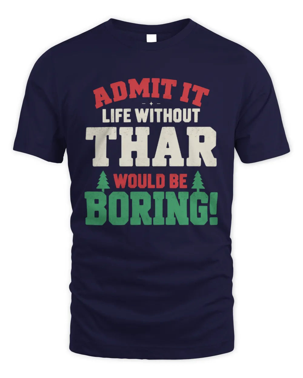 THAR P5 TH08 Christmas T-Shirt – “Life Without NAME Would Be Boring” - Unisex Standard T-Shirt - Navy