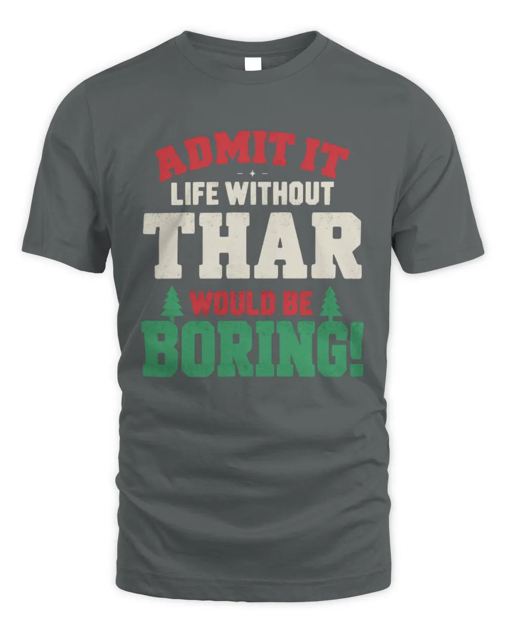THAR P5 TH08 Christmas T-Shirt – “Life Without NAME Would Be Boring” - Unisex Standard T-Shirt - Charcoal