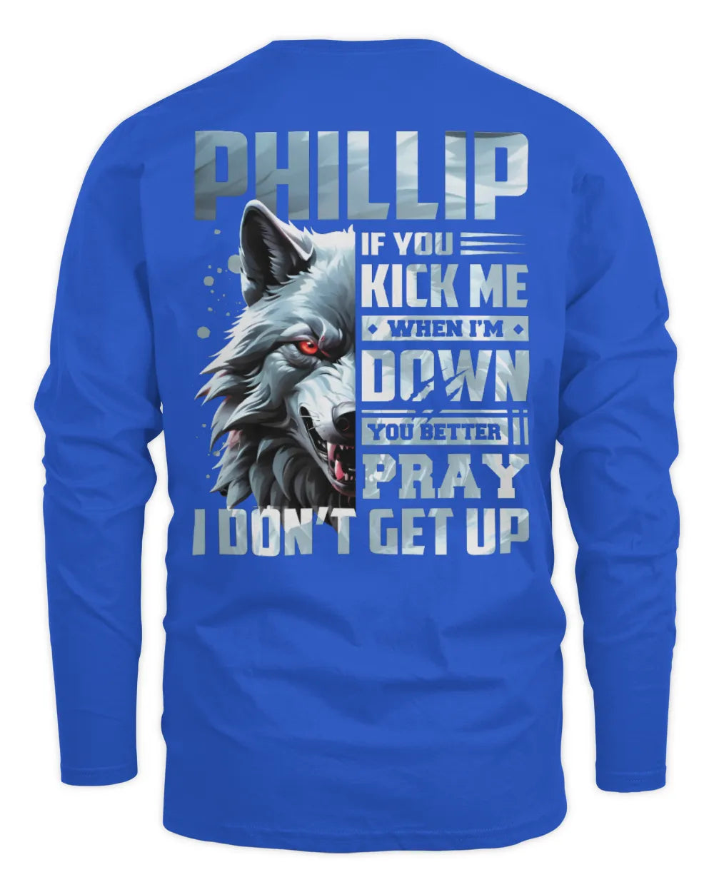PHILLIP AP62-K4-666 - Personalized Fierce Wolf Quote Apparel “If You Kick Me When I’m Down, You Better Pray I Don’t Get Up” - Men's Long Sleeved T-Shirt - Royal