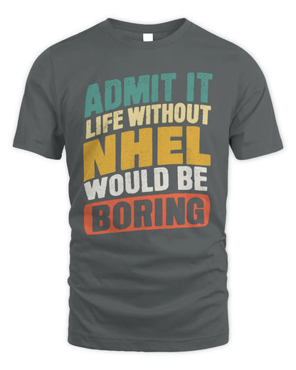 NHEL TP88-K4-229
Personalized Funny Quote Apparel “Life Without NAME Would Be Boring” - Unisex Standard T-Shirt - Charcoal