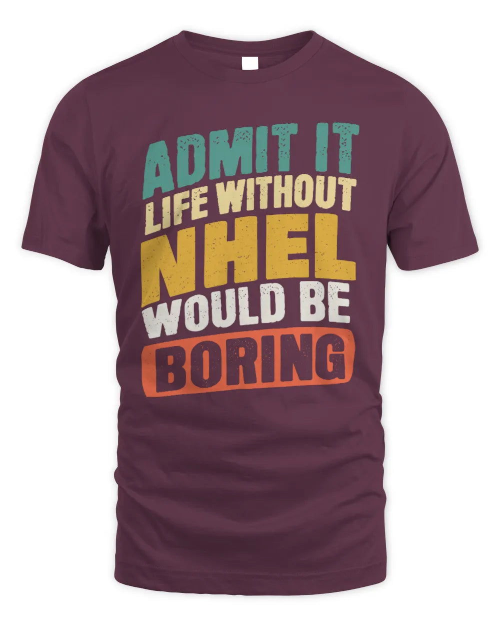 NHEL TP88-K4-229
Personalized Funny Quote Apparel “Life Without NAME Would Be Boring” - Unisex Standard T-Shirt - Maroon