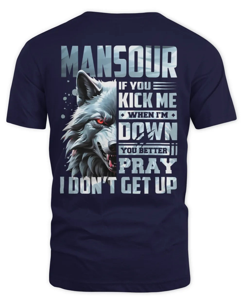 MANSOUR AP62-K4-666 - Personalized Fierce Wolf Quote Apparel “If You Kick Me When I’m Down, You Better Pray I Don’t Get Up” - Unisex Standard T-Shirt - Navy