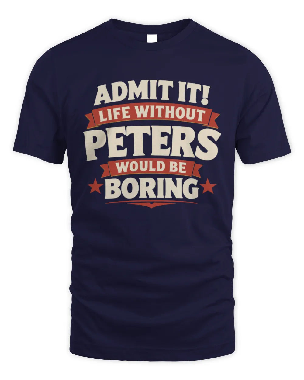 PETERS P4 KT003 Personalized Funny Quote Apparel “Life Without NAME Would Be Boring” - Unisex Standard T-Shirt - Navy