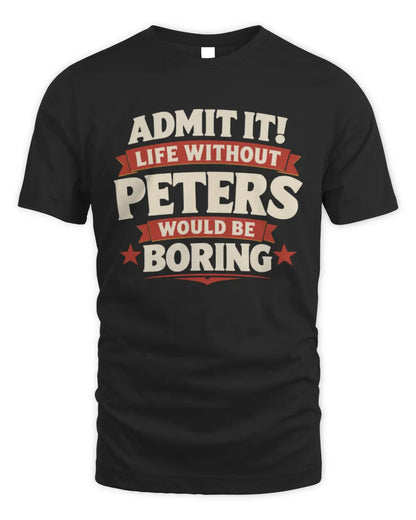 PETERS P4 KT003 Personalized Funny Quote Apparel “Life Without NAME Would Be Boring” - Unisex Standard T-Shirt - Black