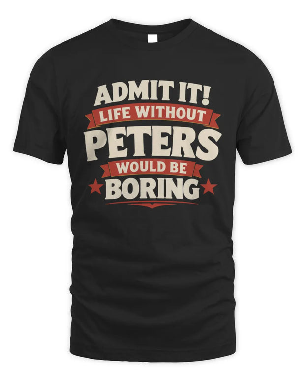 PETERS P4 KT003 Personalized Funny Quote Apparel “Life Without NAME Would Be Boring”