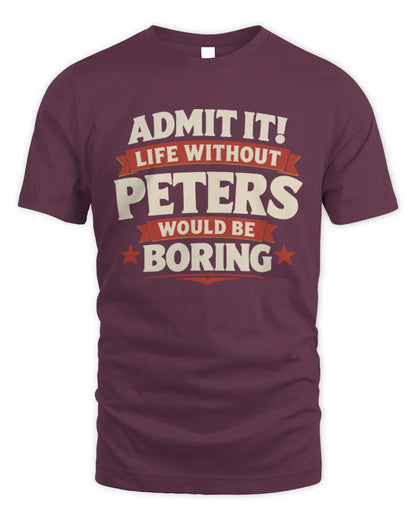 PETERS P4 KT003 Personalized Funny Quote Apparel “Life Without NAME Would Be Boring” - Unisex Standard T-Shirt - Maroon