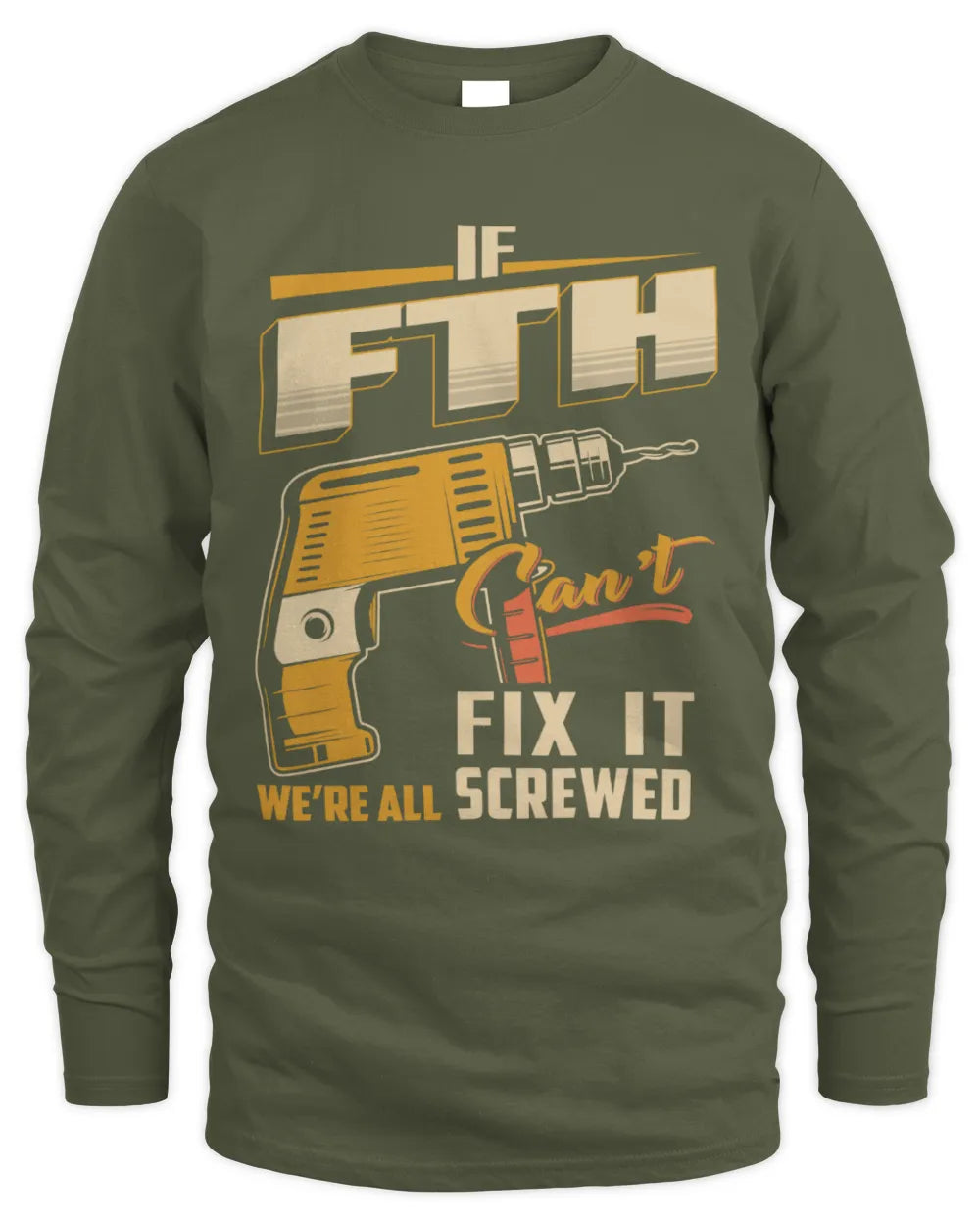 FTH TP22-K4-228 - Personalized Handyman T-Shirt “If AARON Can’t Fix It, We’re All Screwed” - Men's Long Sleeved T-Shirt - Military Green
