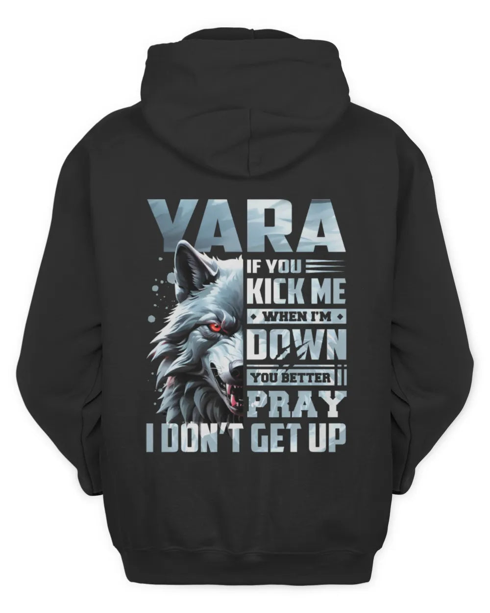 YARA AP62-K4-666 - Personalized Fierce Wolf Quote Apparel “If You Kick Me When I’m Down, You Better Pray I Don’t Get Up” - Unisex Hoodie - Black
