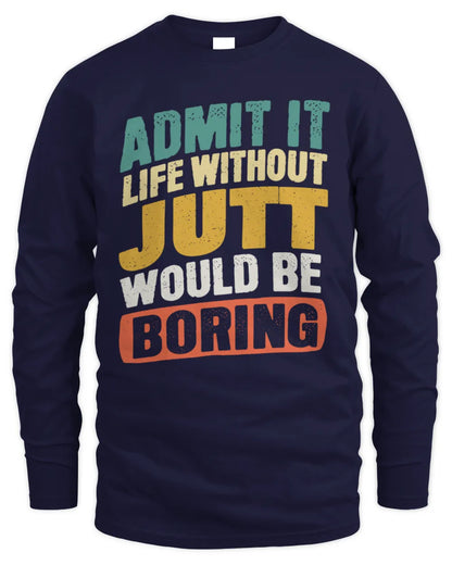 JUTT TP88-K4-229
Personalized Funny Quote Apparel “Life Without NAME Would Be Boring” - Men's Long Sleeved T-Shirt - Navy