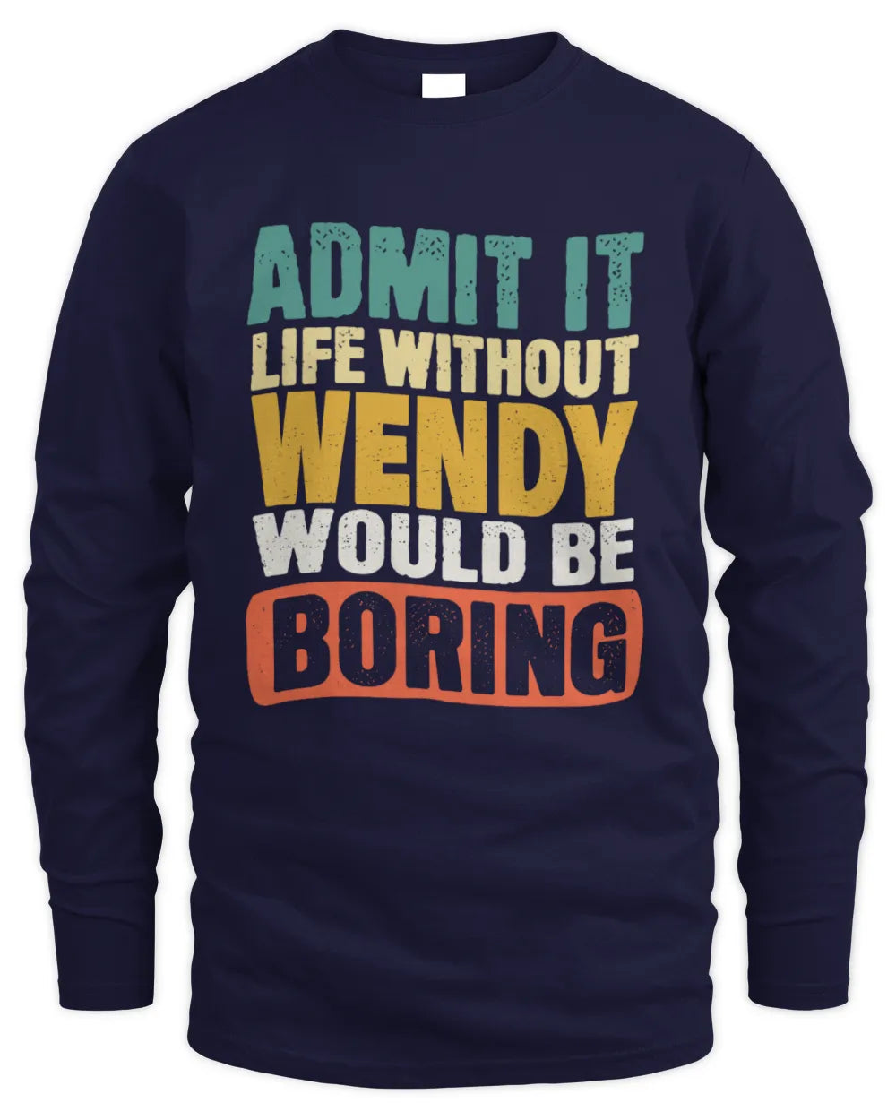 WENDY TP86-K3-229 Personalized Funny Quote Apparel “Life Without NAME Would Be Boring” - Men's Long Sleeved T-Shirt - Navy