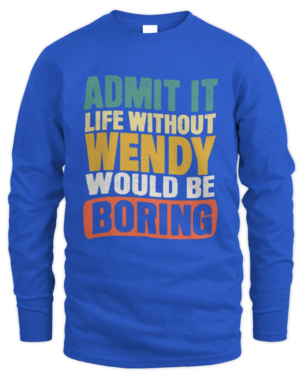 WENDY TP86-K3-229 Personalized Funny Quote Apparel “Life Without NAME Would Be Boring” - Men's Long Sleeved T-Shirt - Royal