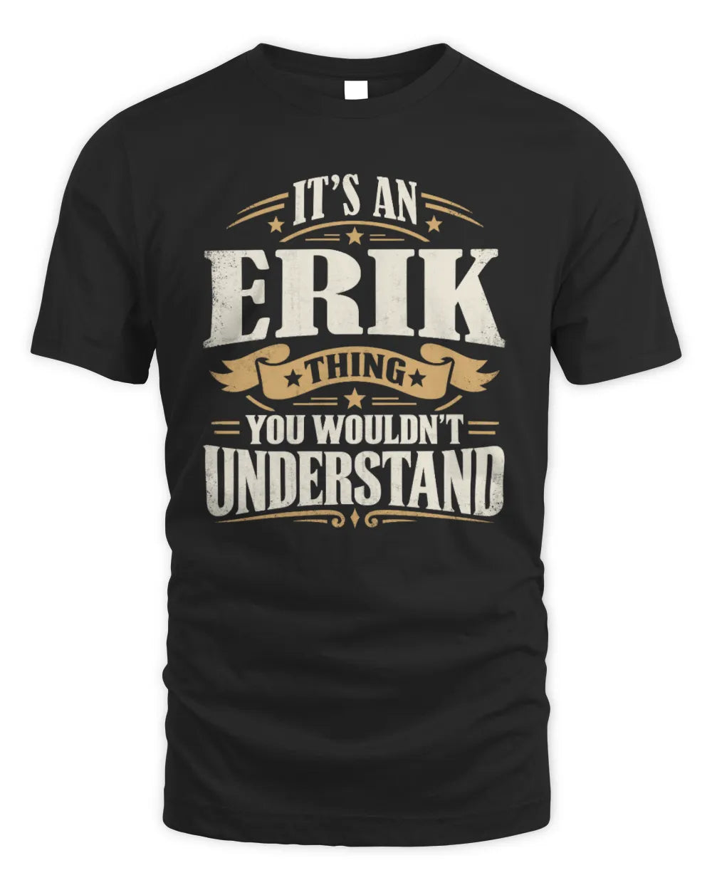 ERIK P08 TH51 - Personalized “It’s a/an [NAME] Thing – You Wouldn’t Understand” Shirt - Unisex Standard T-Shirt - Black